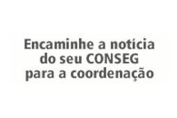 Encaminhe a notícia do seu CONSEG