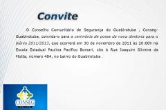 O Conselho Comunitário de Segurança do Guabirotuba, Conseg Guabirotuva, convida-o para a cerimônia de posse da nova diretoria para o biênio 2011/2013, que ocorrerá em 30 de novembro de 2011às 20:00Hs na Escola Estadual Paulina Pacífico Borsari. 
